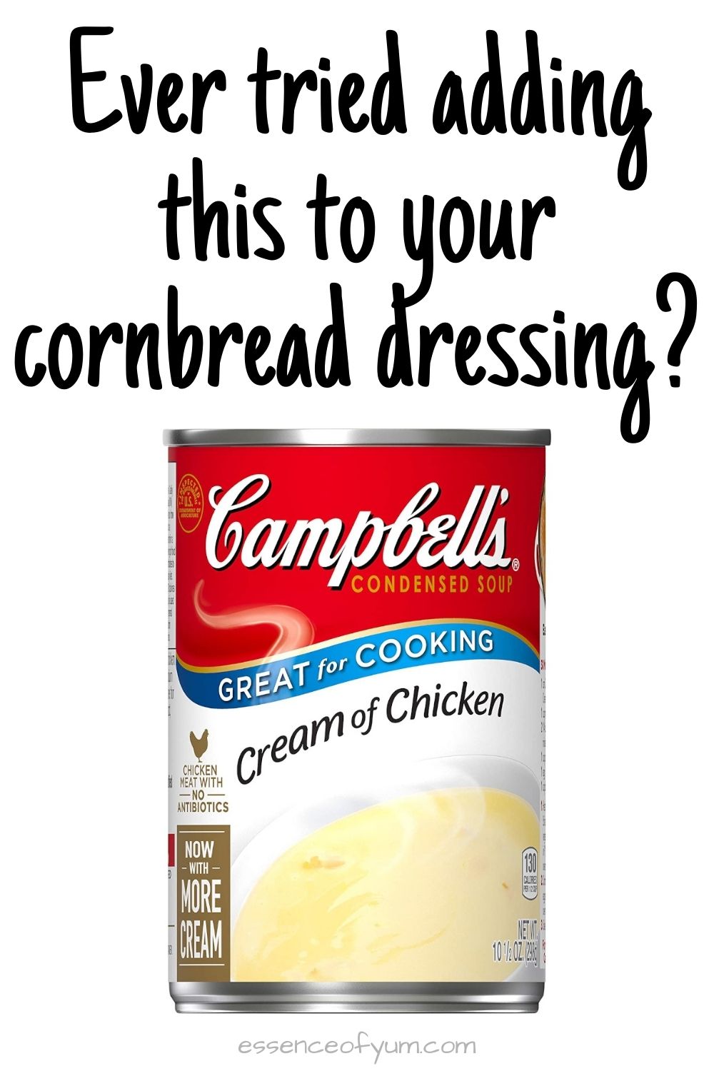 A can of Campbell's cream of chicken soup with the question ever tried adding this to your cornbread dressing?